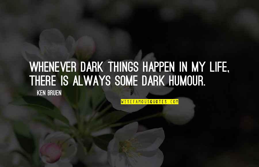 Dark Things Quotes By Ken Bruen: Whenever dark things happen in my life, there