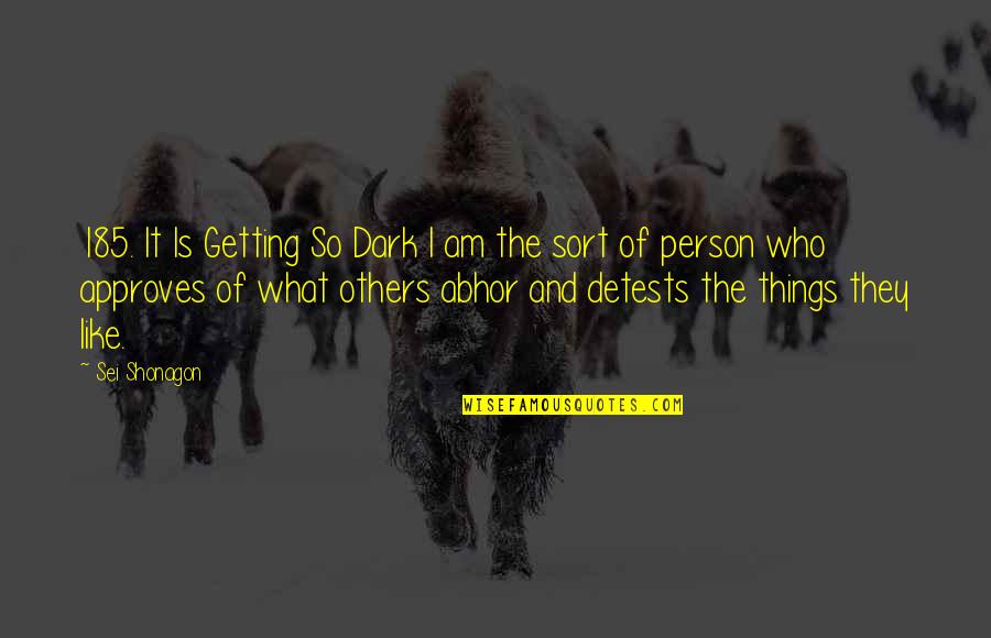 Dark Things Quotes By Sei Shonagon: 185. It Is Getting So Dark I am