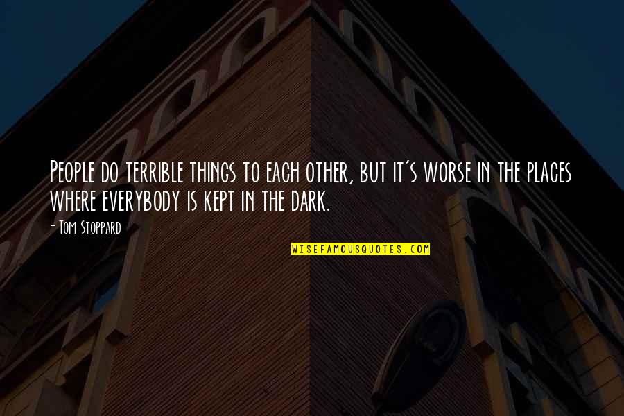 Dark Things Quotes By Tom Stoppard: People do terrible things to each other, but