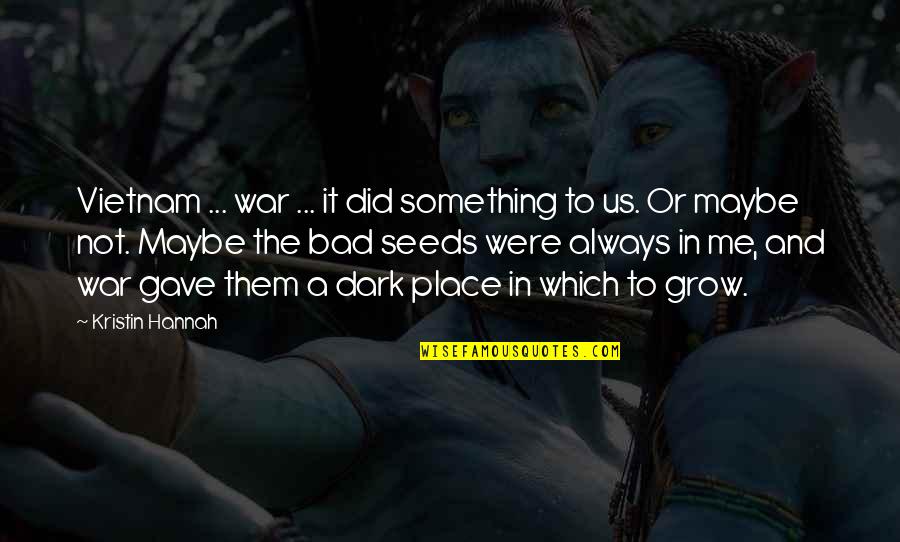 Dark War Quotes By Kristin Hannah: Vietnam ... war ... it did something to