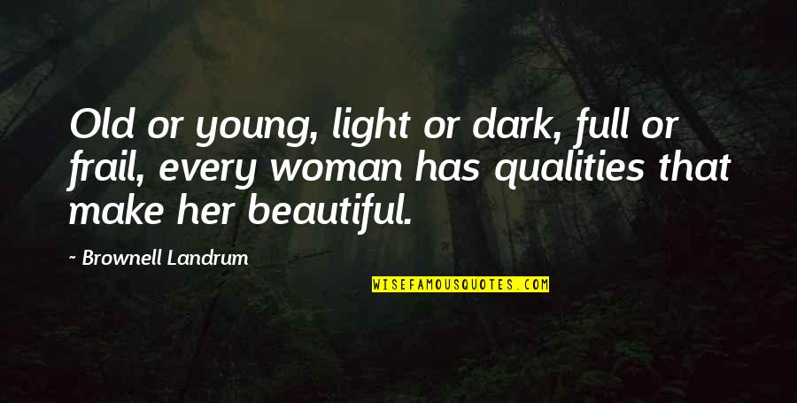 Dark Yet Beautiful Quotes By Brownell Landrum: Old or young, light or dark, full or