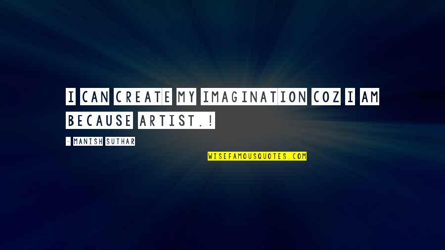 Darker El James Quotes By Manish Suthar: I can create my imagination coz i am