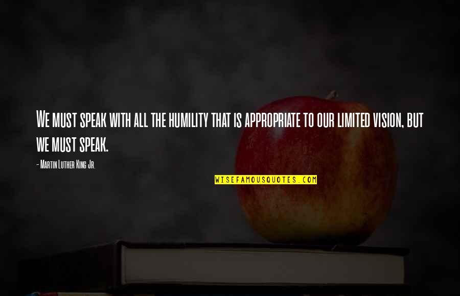 Darkest Part Of Me Quotes By Martin Luther King Jr.: We must speak with all the humility that