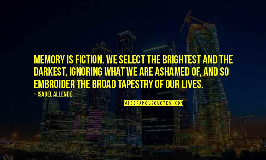 Darkest Quotes By Isabel Allende: Memory is fiction. We select the brightest and