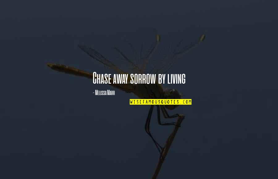 Darkest Quotes By Melissa Marr: Chase away sorrow by living