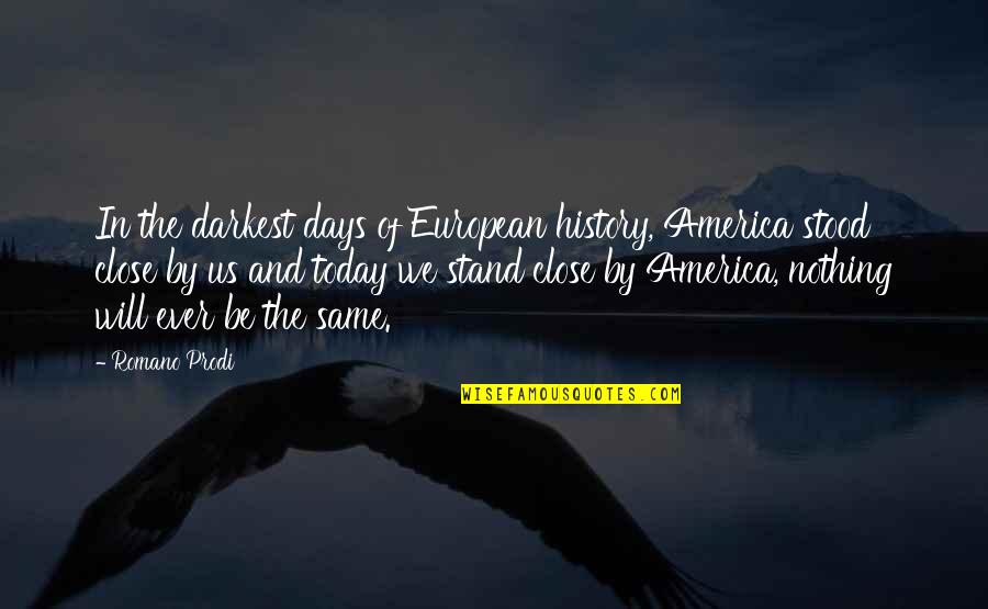 Darkest Quotes By Romano Prodi: In the darkest days of European history, America