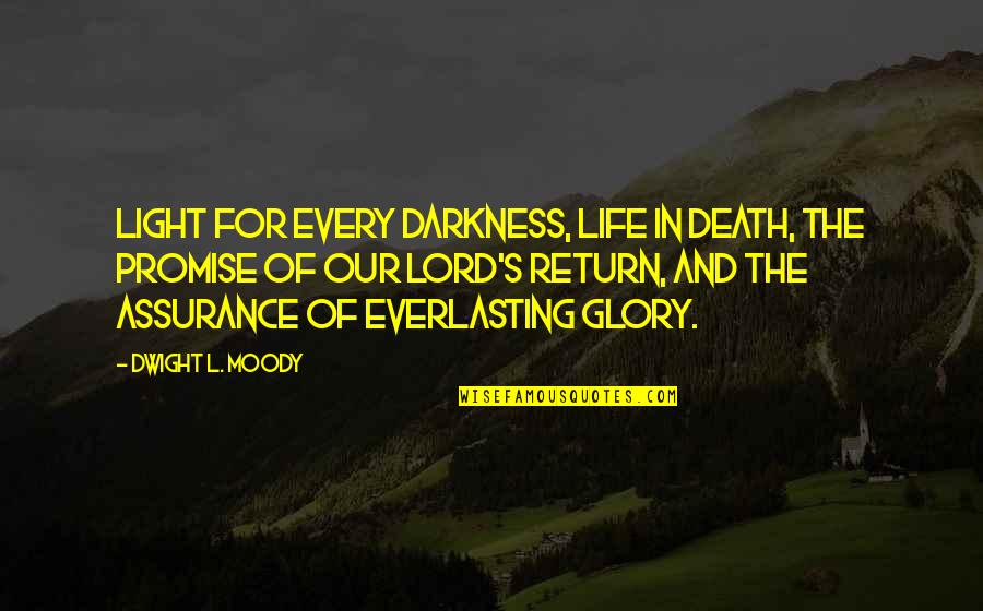 Darkness And Death Quotes By Dwight L. Moody: Light for every darkness, life in death, the