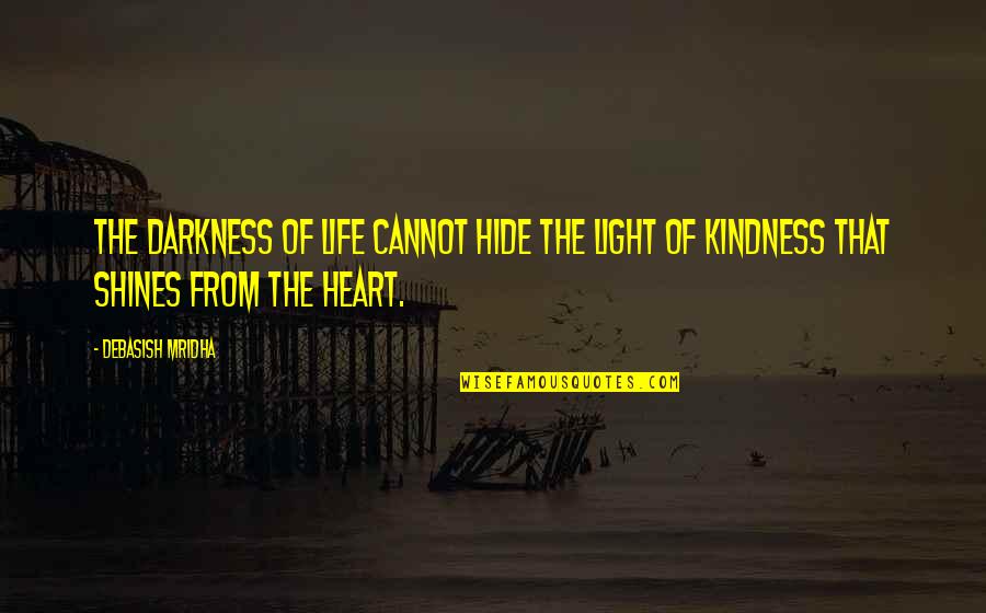 Darkness Cannot Quotes By Debasish Mridha: The darkness of life cannot hide the light