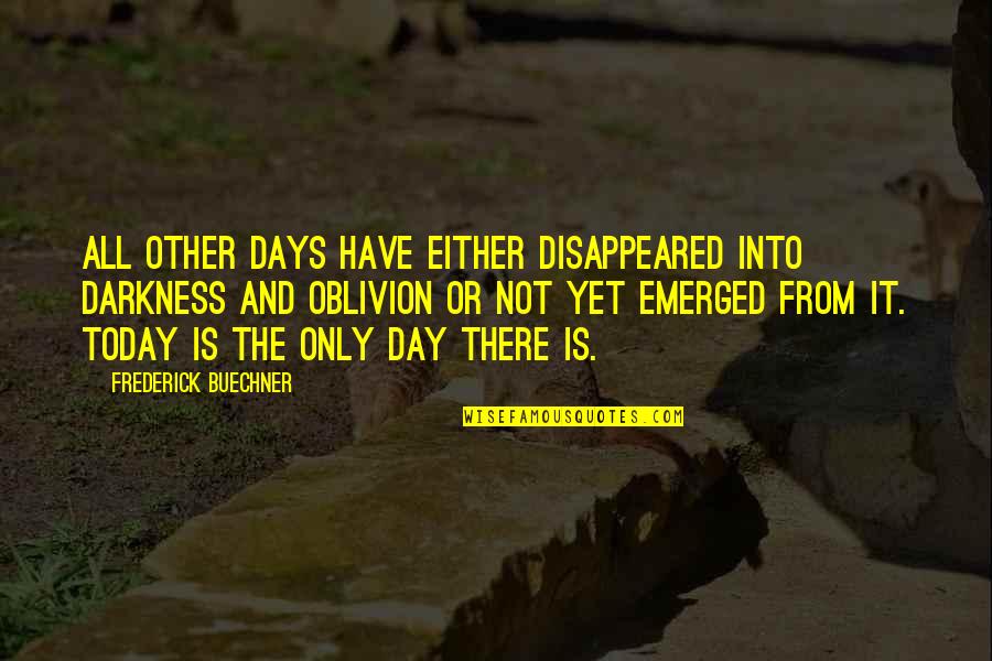 Darkness From Quotes By Frederick Buechner: All other days have either disappeared into darkness