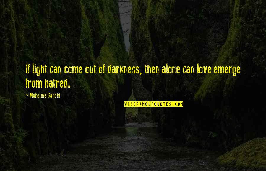 Darkness From Quotes By Mahatma Gandhi: If light can come out of darkness, then