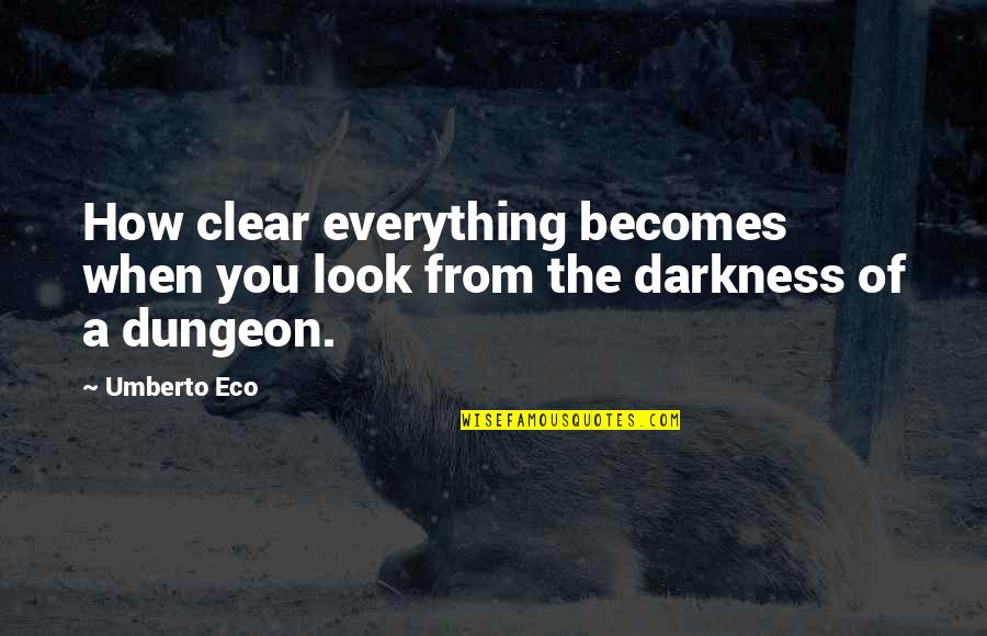 Darkness From Quotes By Umberto Eco: How clear everything becomes when you look from