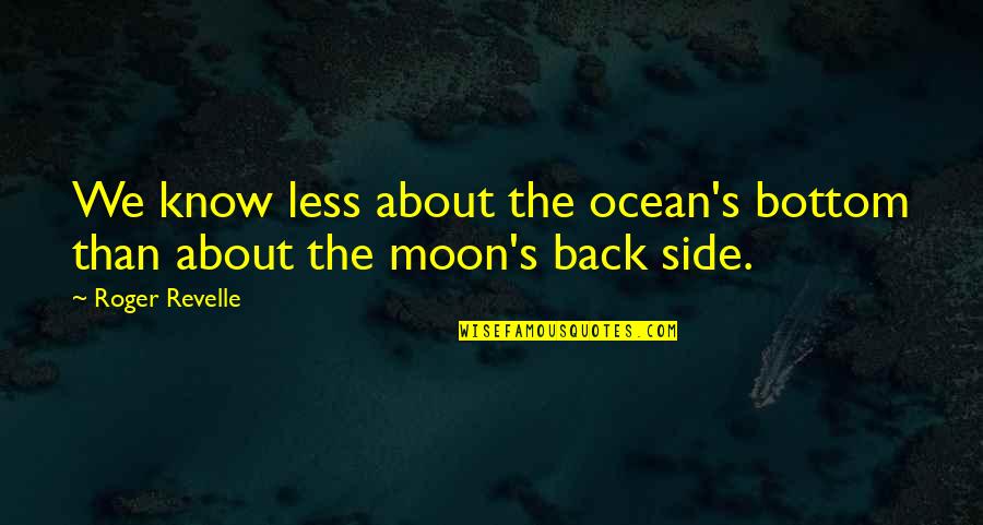 Dark's Quotes By Roger Revelle: We know less about the ocean's bottom than