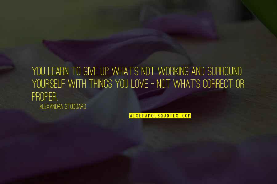 Darl Quotes By Alexandra Stoddard: You learn to give up what's not working