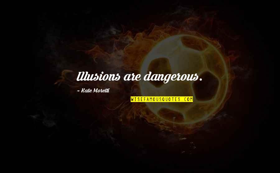 Darmadi Darmawangsa Quotes By Kate Moretti: Illusions are dangerous.