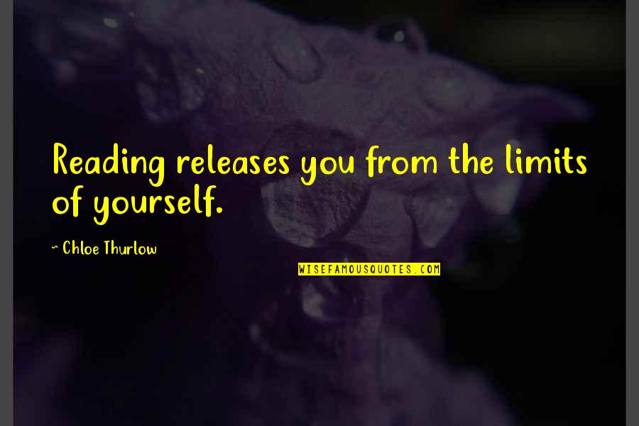 Darneice Jones Quotes By Chloe Thurlow: Reading releases you from the limits of yourself.