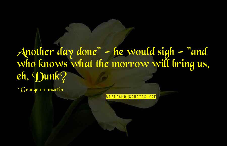 Darneice Jones Quotes By George R R Martin: Another day done" - he would sigh -