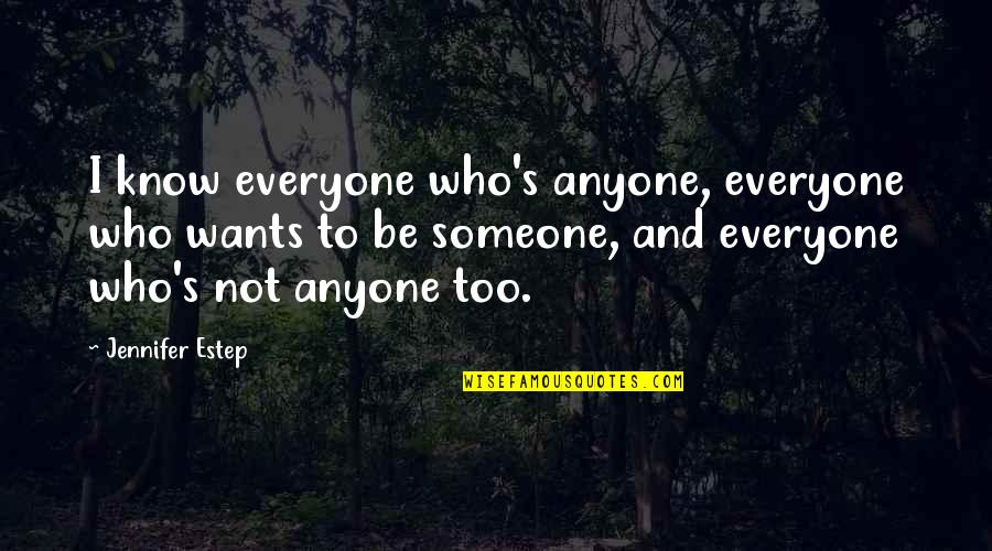 Darneice Jones Quotes By Jennifer Estep: I know everyone who's anyone, everyone who wants