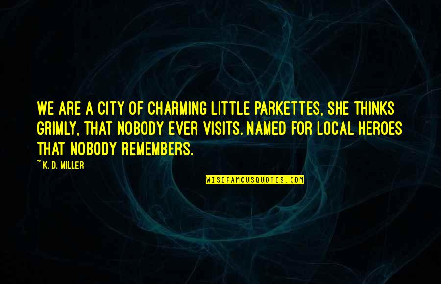 Darneice Jones Quotes By K. D. Miller: We are a city of charming little parkettes,