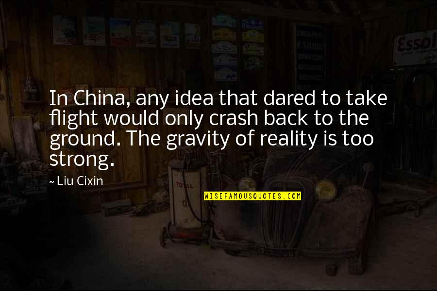 Darneice Jones Quotes By Liu Cixin: In China, any idea that dared to take
