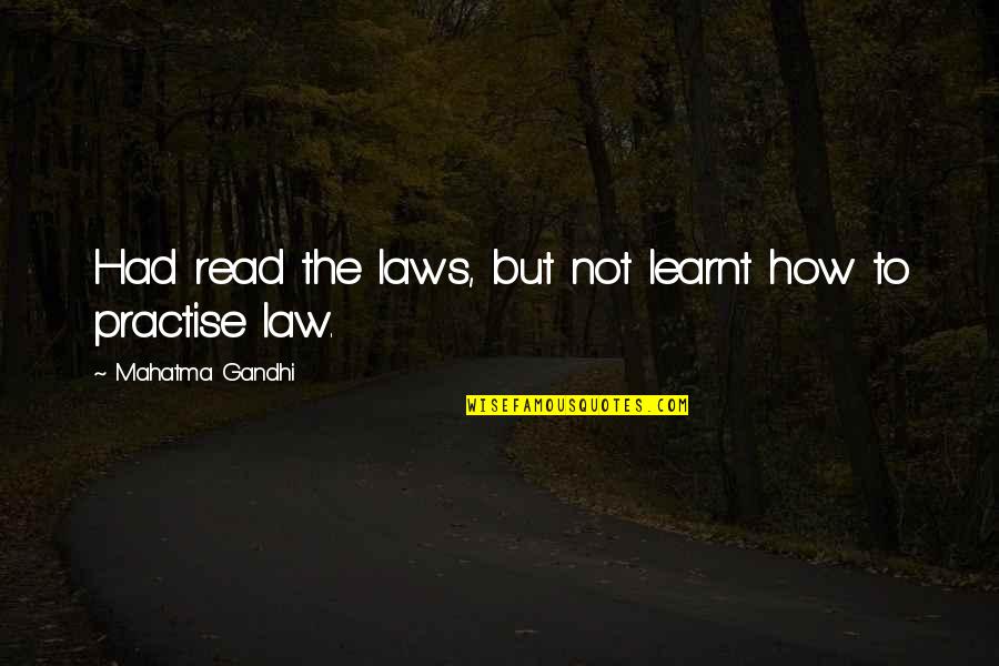 Darnisha Grant Quotes By Mahatma Gandhi: Had read the laws, but not learnt how