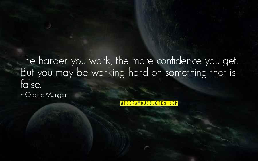 Darnley Pei Quotes By Charlie Munger: The harder you work, the more confidence you