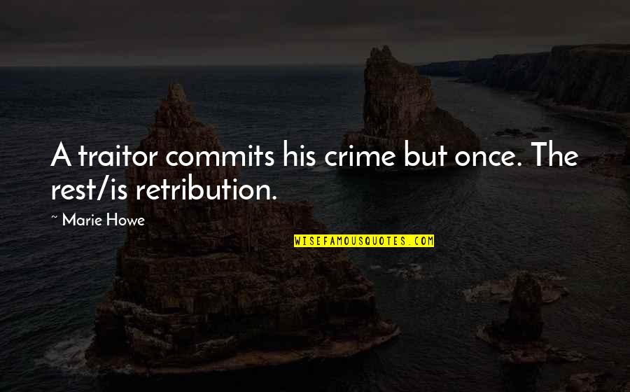 Darren Shan Bec Quotes By Marie Howe: A traitor commits his crime but once. The