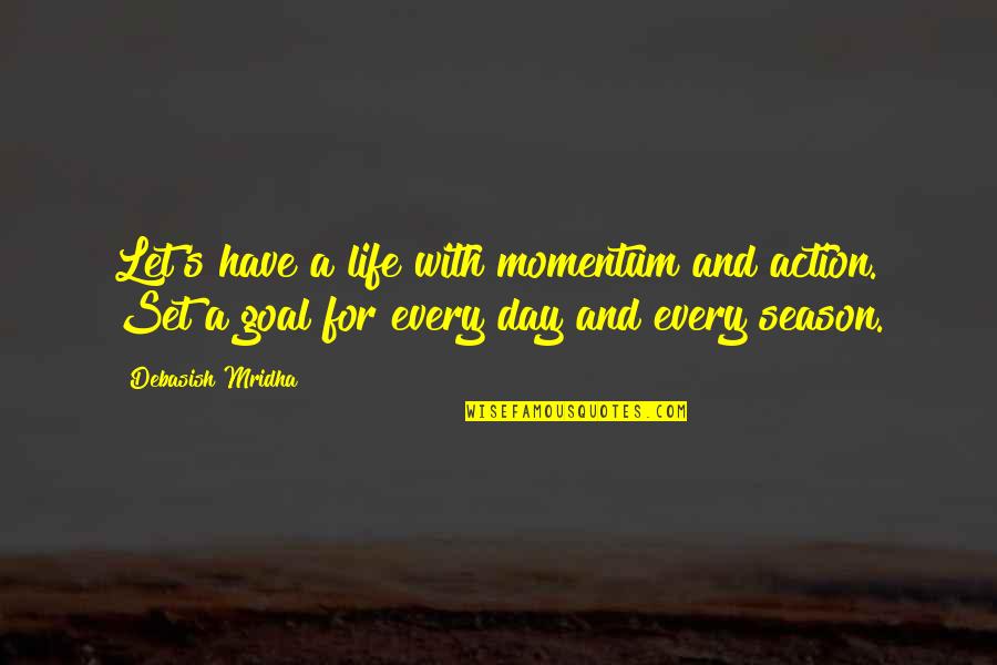 Darshika Quotes By Debasish Mridha: Let's have a life with momentum and action.