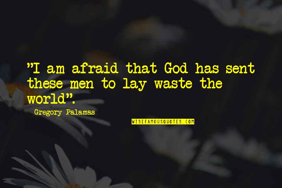 Darshpreet Kaur Quotes By Gregory Palamas: "I am afraid that God has sent these