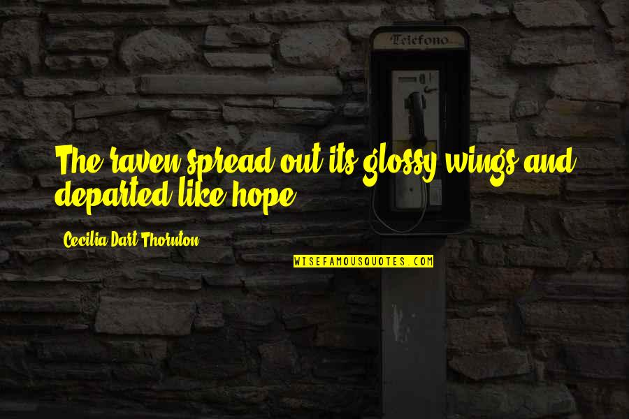 Dart Quotes By Cecilia Dart-Thornton: The raven spread out its glossy wings and