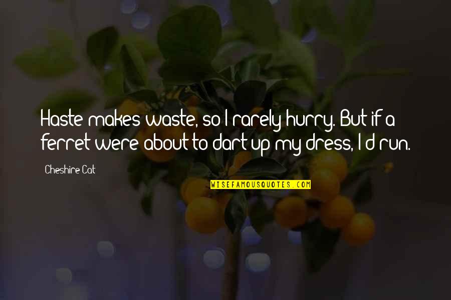 Dart Quotes By Cheshire Cat: Haste makes waste, so I rarely hurry. But