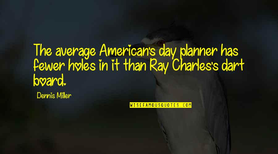 Dart Quotes By Dennis Miller: The average American's day planner has fewer holes