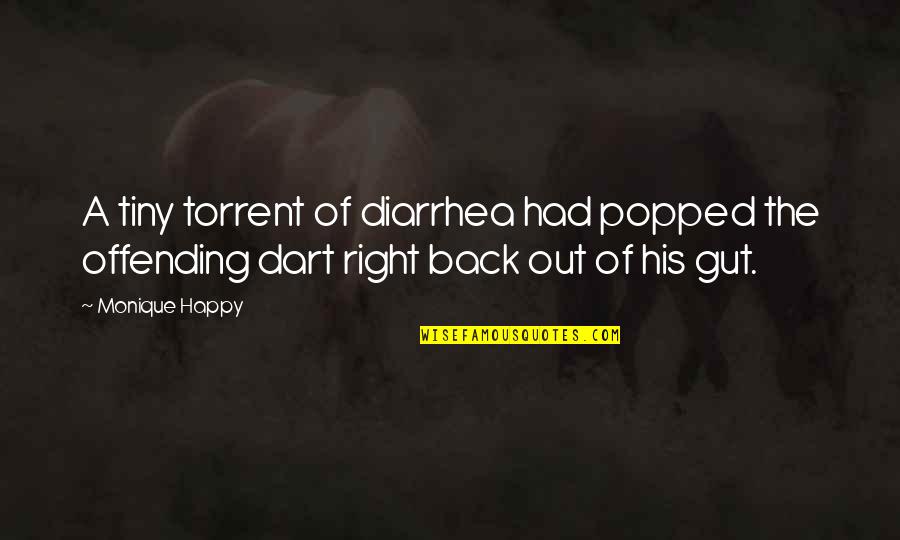 Dart Quotes By Monique Happy: A tiny torrent of diarrhea had popped the