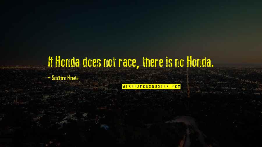 Darwall Hymn Quotes By Soichiro Honda: If Honda does not race, there is no