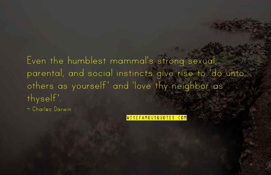 Darwin's Quotes By Charles Darwin: Even the humblest mammal's strong sexual, parental, and