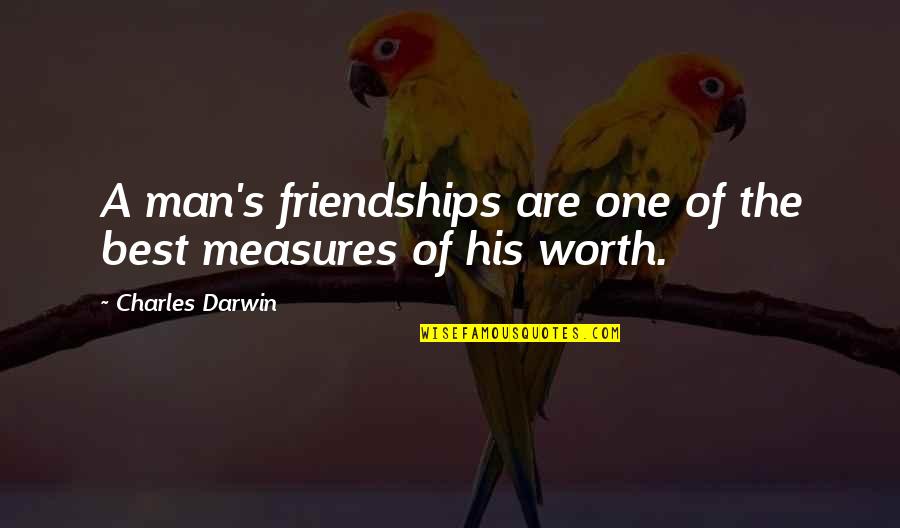 Darwin's Quotes By Charles Darwin: A man's friendships are one of the best