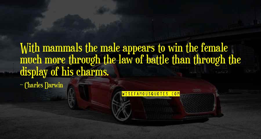 Darwin's Quotes By Charles Darwin: With mammals the male appears to win the