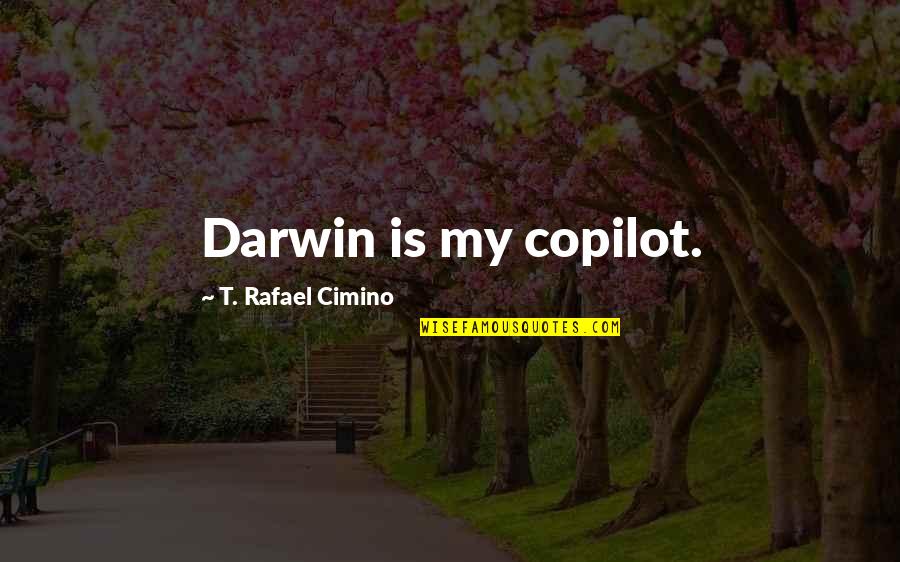 Darwin's Quotes By T. Rafael Cimino: Darwin is my copilot.