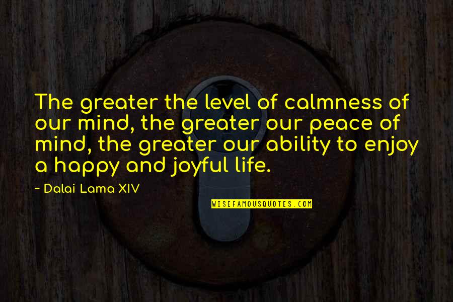 Darwood Manufacturing Quotes By Dalai Lama XIV: The greater the level of calmness of our