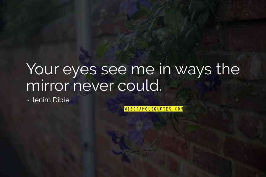 Darya Domracheva Quotes By Jenim Dibie: Your eyes see me in ways the mirror