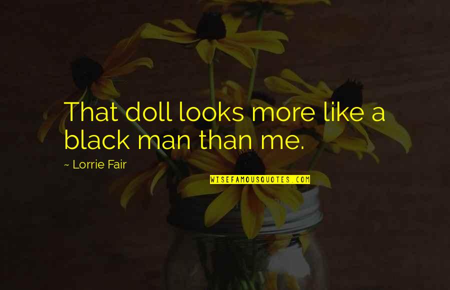 Daryl Hannah Quotes By Lorrie Fair: That doll looks more like a black man