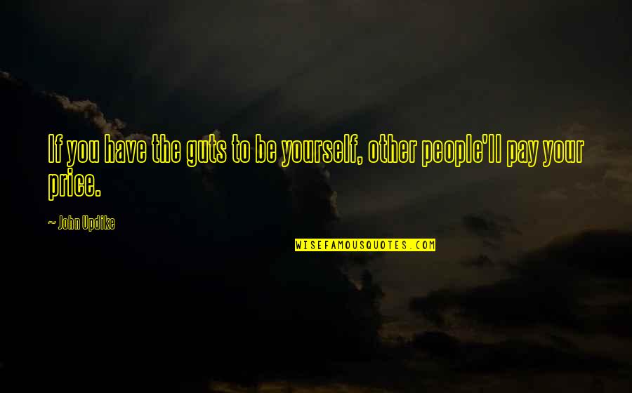 Daryn Online Quotes By John Updike: If you have the guts to be yourself,