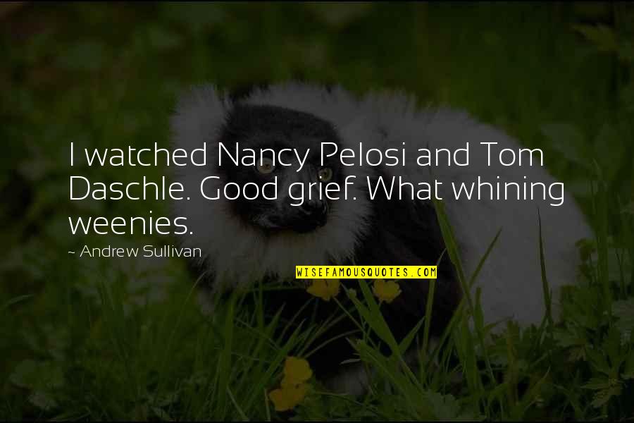 Daschle Tom Quotes By Andrew Sullivan: I watched Nancy Pelosi and Tom Daschle. Good