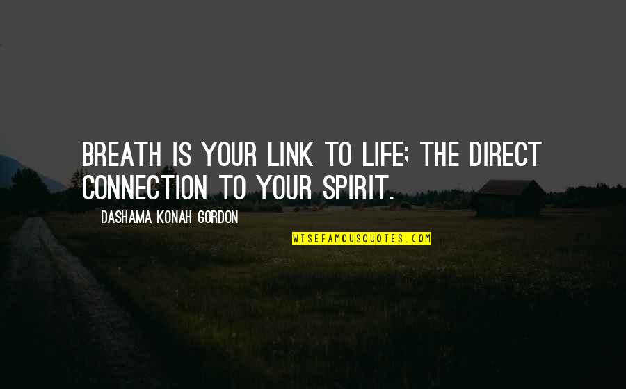 Dashama Quotes By Dashama Konah Gordon: Breath is your link to life; the direct