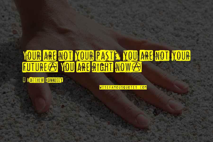 Dassler Quotes By Matthew Donnelly: Your are not your past, you are not