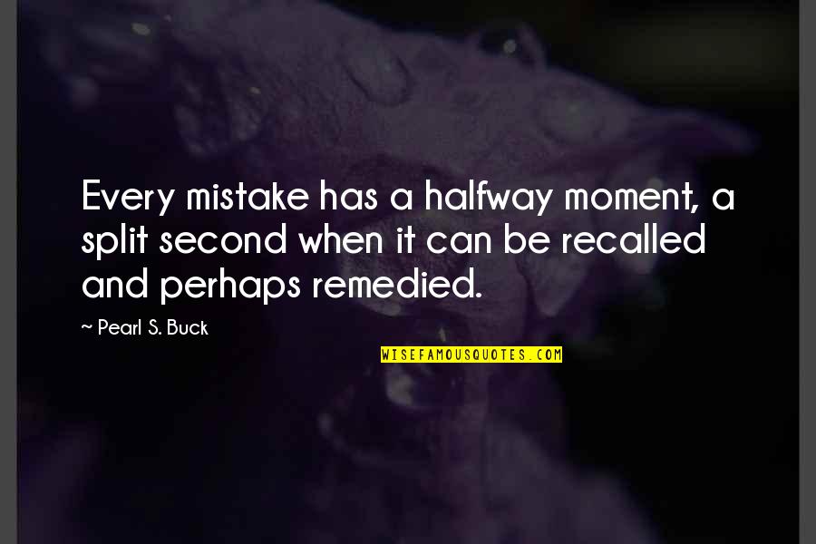 Dassler Quotes By Pearl S. Buck: Every mistake has a halfway moment, a split