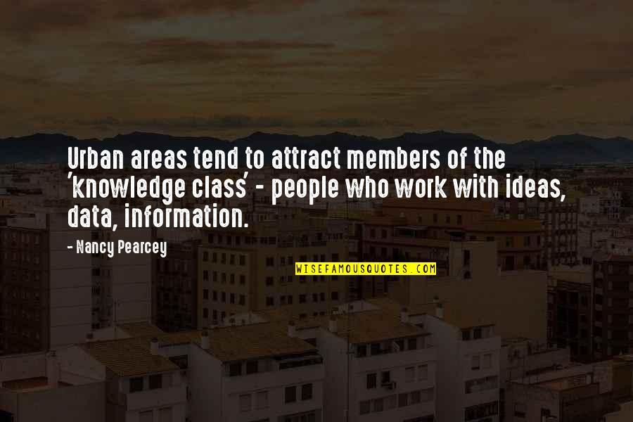 Data And Knowledge Quotes By Nancy Pearcey: Urban areas tend to attract members of the