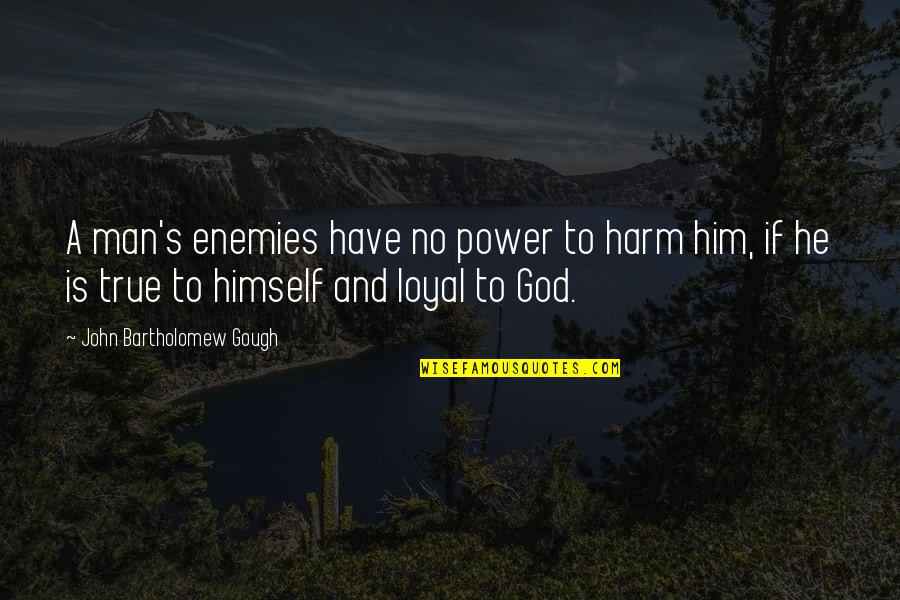 Date Ideas Quotes By John Bartholomew Gough: A man's enemies have no power to harm