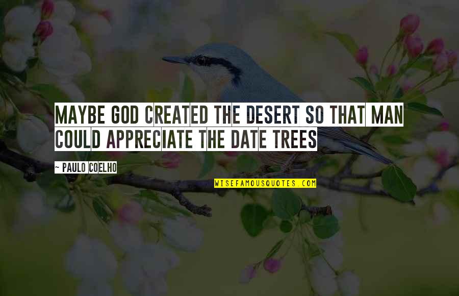 Date You A Man That Quotes By Paulo Coelho: Maybe God created the desert so that man