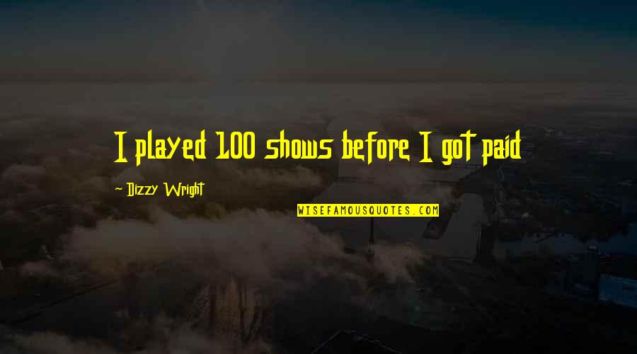 Dating Married Man Quotes By Dizzy Wright: I played 100 shows before I got paid