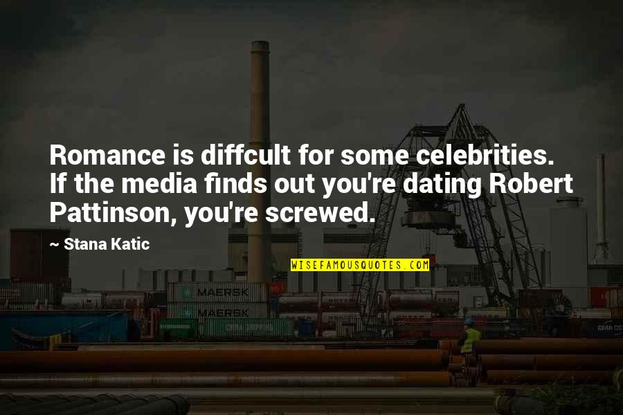 Dating Media Quotes By Stana Katic: Romance is diffcult for some celebrities. If the